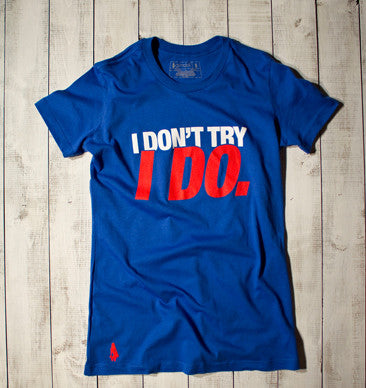 I Don't Try, I Do Active Tee - Blue