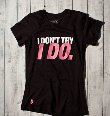I Don't Try, I Do Active Tee - Black