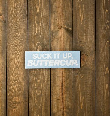 Suck It Up, Buttercup Decal - White